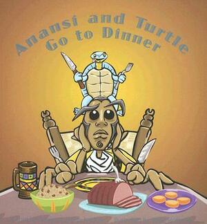 Anansi and Turtle Go to Dinner by Bobby Norfolk, Sherry Norfolk