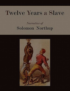 Twelve Years a Slave. Narrative of Solomon Northup [Illustrated Edition] by Solomon Northup