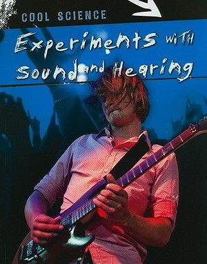 Experiments with Sound and Hearing by Chris Woodford