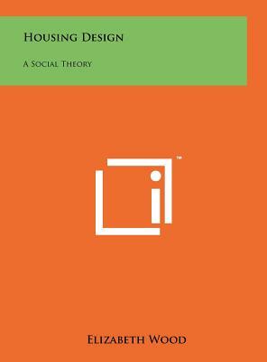 Housing Design: A Social Theory by Elizabeth Wood