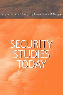 Security Studies Today by Terry Terriff, Lucy James, Stuart Croft