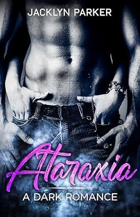 Ataraxia: A Dark Romance by Jacklyn Parker, Jacklyn Parker