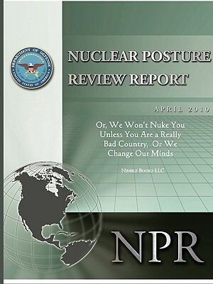 Obama's Nuclear Posture Review: Or, We Won't Nuke You Unless You Are a Really Bad Country, or We Change Our Minds by Robert M. Gates