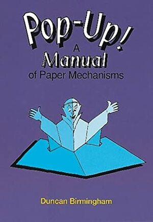 Pop-Up!: A Manual of Paper Mechanisms by Duncan Birmingham