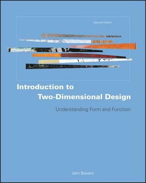 Introduction to Two-Dimensional Design: Understanding Form and Function by John Bowers