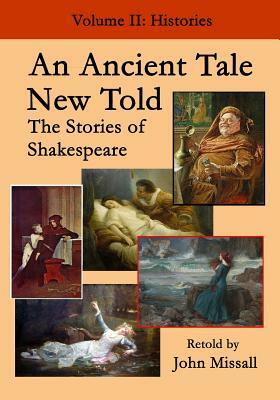 An Ancient Tale New Told - Volume 2: The Stories of Shakespeare - Histories by John Missall