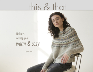 This & That: 10 Knits to Keep You Warm & Cozy by Pam Allen