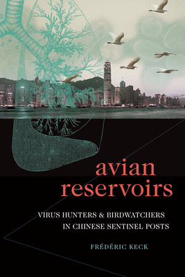 Avian Reservoirs: Virus Hunters and Birdwatchers in Chinese Sentinel Posts by Frédéric Keck