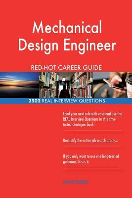 Mechanical Design Engineer RED-HOT Career Guide; 2502 REAL Interview Questions by Red-Hot Careers
