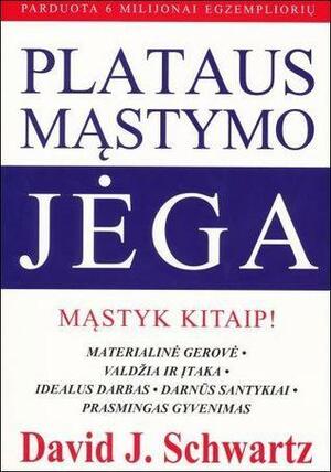 Plataus mąstymo jėga. Mąstyk kitaip! by David J. Schwartz