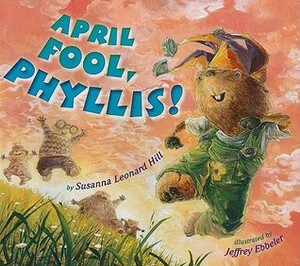 April Fool, Phyllis! by Jeffrey Ebbeler, Susanna Leonard Hill
