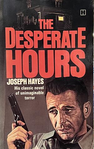 The Desperate Hours by Joseph Hayes