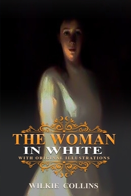 The Woman in White: With original and illustrations by Wilkie Collins