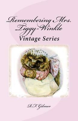 Remembering Mrs. Tiggy-Winkle: Vintage Series by R. F. Gilmor
