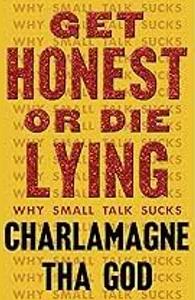 Get Honest Or Die Lying: Why Small Talk Sucks by Charlamagne Tha God