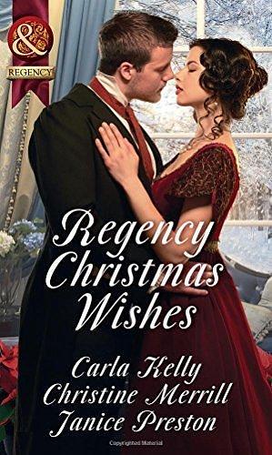 Regency Christmas Wishes: Captain Grey's Christmas Proposal / Her Christmas Temptation / Awakening His Sleeping Beauty by Janice Preston, Christine Merrill, Carla Kelly, Carla Kelly