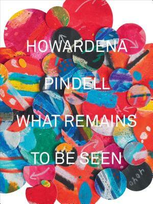 Howardena Pindell: What Remains to Be Seen by Naomi Beckwith, Valerie Cassel Oliver