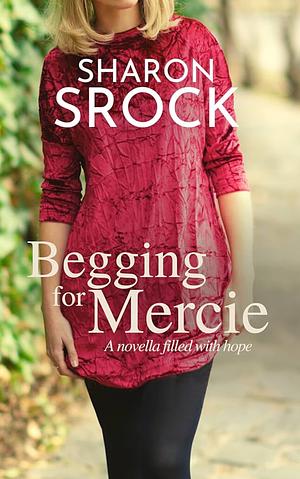 Begging for Mercie by Sharon Srock