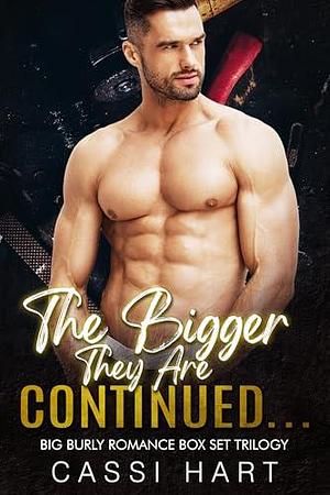 The Bigger They Are Continued...: Big Burly Romance Boxset Trilogy by Cassi Hart, Cassi Hart