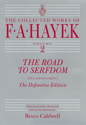 The Road to Serfdom: Text and Documents--The Definitive Edition by Friedrich A. Hayek