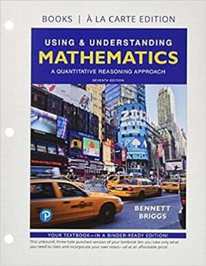 Using & Understanding Mathematics: A Quantitative Reasoning Approach, Loose-Leaf Edition Plus Mylab Math -- 24 Month Access Card Package by Jeffrey Bennett, William Briggs