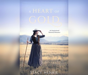 A Heart of Gold by Stacy Henrie