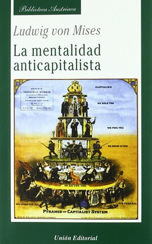 La mentalidad anticapitalista by Ludwig von Mises