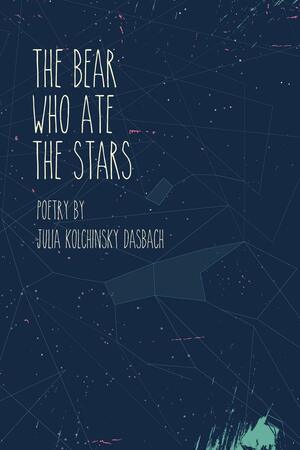 The Bear Who Ate the Stars by Julia Kolchinsky Dasbach