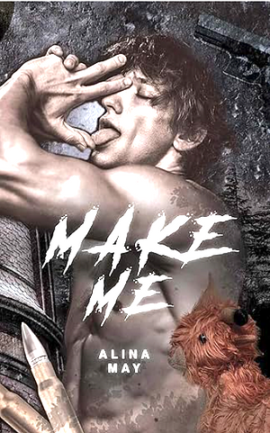 Make Me by Alina May