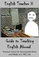 English Teacher X Guide To Teaching English Abroad by English Teacher X