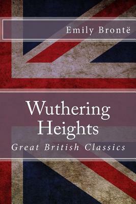 Wuthering Heights: Great British Classics by Emily Brontë