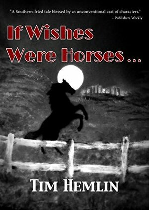 If Wishes Were Horses... by Tim Hemlin