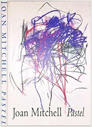 Joan Mitchell: Pastels by Joan Mitchell