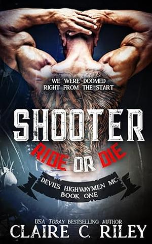 Ride or Die #1: Shooter by Claire C. Riley