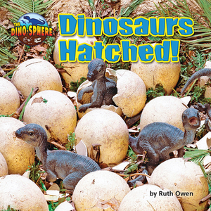 Dinosaurs Hatched! by Ruth Owen