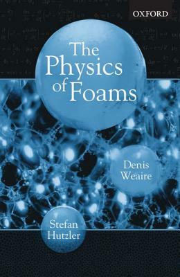 The Physics of Foams by Stefan Hutzler, Denis Weaire