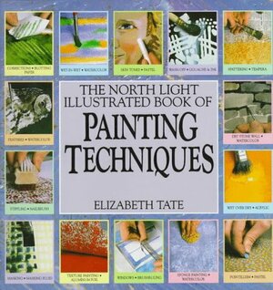 The North Light Illustrated Book of Painting Techniques by Elizabeth Tate