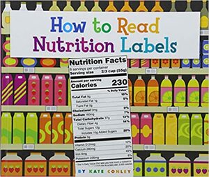 How to Read Nutrition Labels by Kate Conley