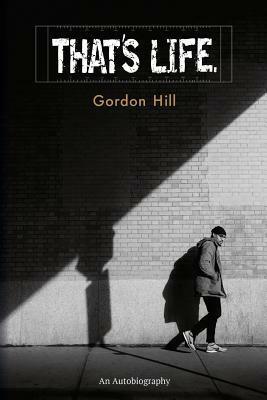 That's Life.: An Autobiography by Gordon Hill