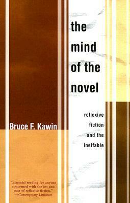 The Mind of the Novel: Reflexive Fiction and the Ineffable by Bruce F. Kawin