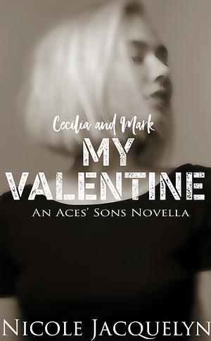 My Valentine: Cecilia and Mark (The Aces' Sons) by Nicole Jacquelyn