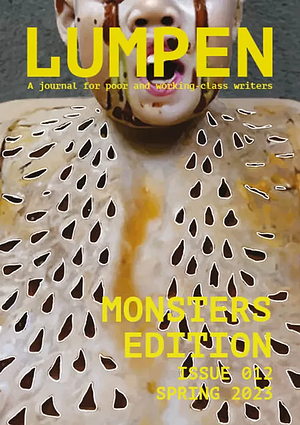 Lumpen: A journal for poor and working-class writers, Monsters Edition, Issue 012 Spring 2023 by Zosia Brom, Isaac Kariuki, Dorothy Spencer