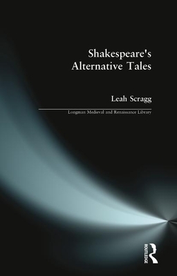 Shakespeare's Alternative Tales by Leah Scragg