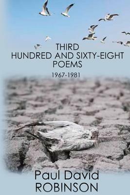 Third Hundred and Sixty-eight Poems: An Autobiography in Poetry by Paul David Robinson