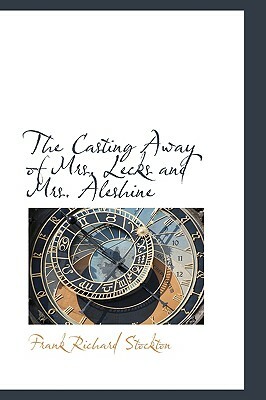 The Casting Away of Mrs. Lecks and Mrs. Aleshine by Frank R. Stockton