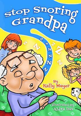 Stop Snoring Grandpa!: Funny Rhyming Picture Book for Beginner Readers by Kally Mayer