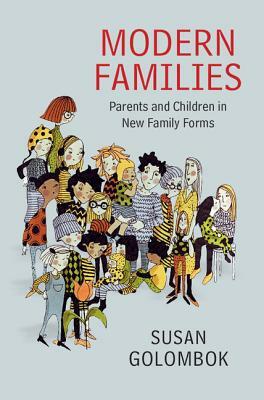 Modern Families: Parents and Children in New Family Forms by Susan Golombok