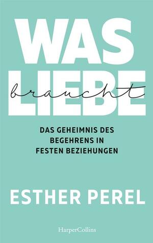 Was Liebe braucht by Esther Perel