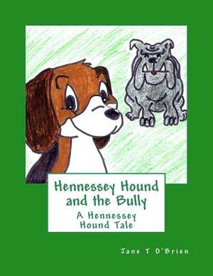 Hennessey Hound and the Bully: A Hennessey Hound Tale by Jane T. O'Brien