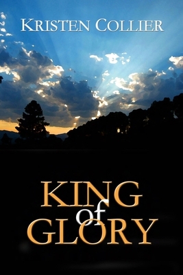 King of Glory by Kristen Collier